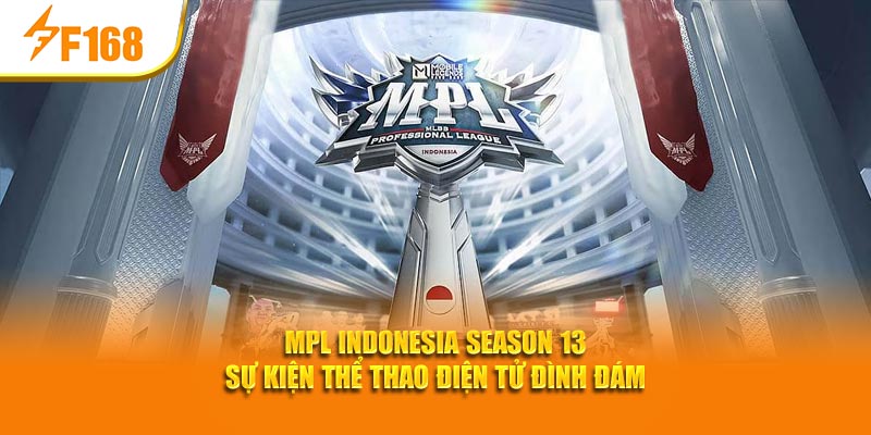 Sự Kiện Esports Nổi Bật Tháng Này – Tổng Hợp Nhanh Từ F168 4 MPL Indonesia Season 13 sự kiện thể thao điện tử đình đám