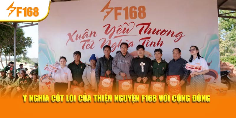 Ý nghĩa cốt lõi của Thiện nguyện F168 với cộng đồng